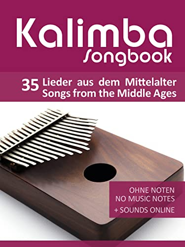 Kalimba Songbook - 35 Lieder aus dem Mittelalter / Songs from the Middle Ages: Ohne Noten - no music notes + Sounds online (Kalimba Songbooks)