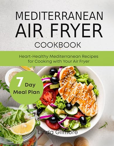 Mediterranean Air Fryer Cookbook: Heart-Healthy Mediterranean Recipes for Cooking with Your Air Fryer. 7-Day Meal Plan (Mediterranean Diet Cookbook) (English Edition)