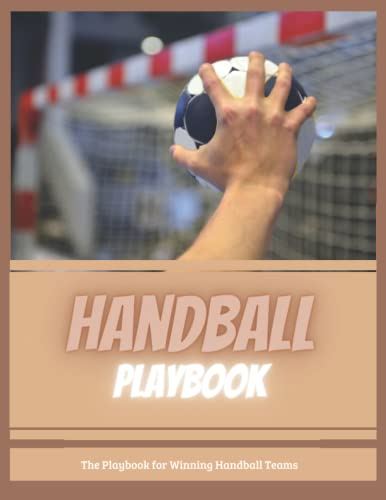 Handball Playbook: Handball Spielbuch: Handball-Trainer-Tagebuch, Blanko-Felddiagramme, Planung von Taktiken und Strategien Logbuch für ... Scouting und Erstellen von Übungen 120 Seiten