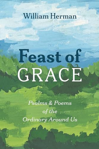 Feast of Grace: Psalms and Poems of the Ordinary Around Us