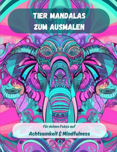 Das Tier Mandala Ausmalbuch für Erwachsene und Jugendliche - 60 fantasievolle Tiere: Ein entspannendes Ausmalbuch mit vielen schönen Motiven für deine Kreativität und Mindfulness