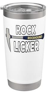 Rock Licker Geologist Rockhound Hammer Stainless Steel Insulated Tumbler
