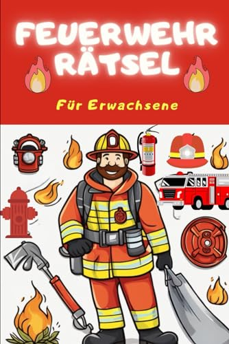 Das große Feuerwehr Rätselbuch für Erwachsene - 130 Rätsel für die Feuerwehr Truppmann Ausbildung - mit Bonusteil von Feuerwehr Kreuzworträtseln, ... Feuerwehrmänner - frühestens geeignet ab 10