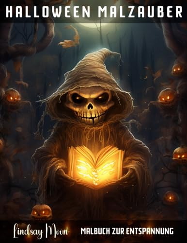 Halloween Malzauber Malbuch zur Entspannung: Kreative Magie für Erwachsene: 50 einzigartige Halloween-Motive zum Ausmalen (Malbücher von Lindsay Moon)