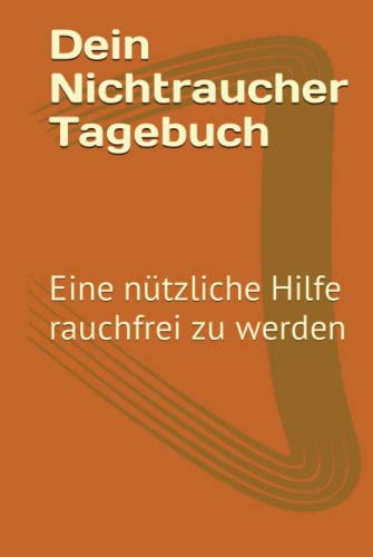 Dein Nichtraucher Tagebuch: Eine nützliche Hilfe rauchfrei zu werden