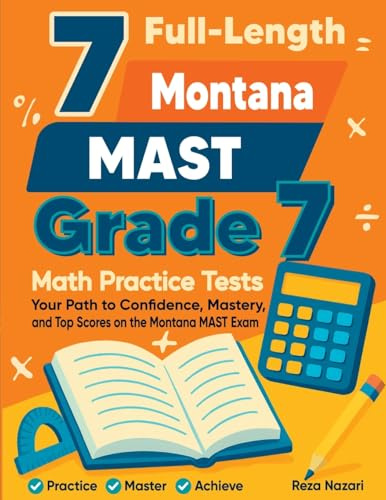 7 Full-Length Montana MAST Grade 7 Math Practice Tests: Your Path to Confidence, Mastery, and Top Scores on the Montana MAST Exam