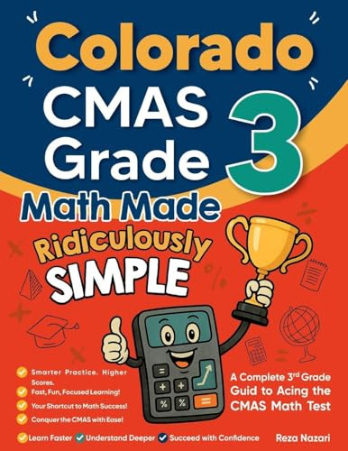Colorado CMAS Grade 3 Math Made Ridiculously Simple: A Comprehensive 3rd Grade Guide to Acing CMAS Math Test