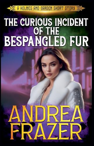 The Curious Incident of the Bespangled Fur (Holmes and Garden Mysteries, Band 6)