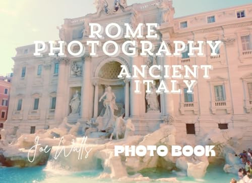 Rome Photography Ancient Italy: A Travel Photo Book
