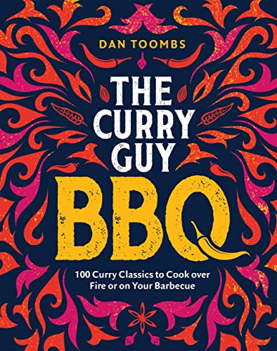 Curry Guy BBQ (Sunday Times Bestseller): 100 Classic Dishes to Cook over Fire or on Your Barbecue