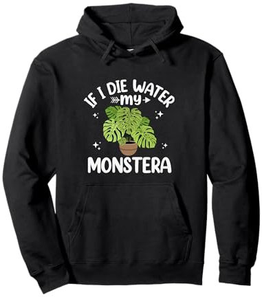 Si je meurs arrose mon Monstera Deliciosa Sweat à Capuche