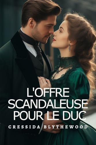 L'Offre Scandaleuse pour le Duc: Une Confession Irréfléchie se Transforme en Une Vie de Secrets (Les Coeurs Scandaleux t. 4)