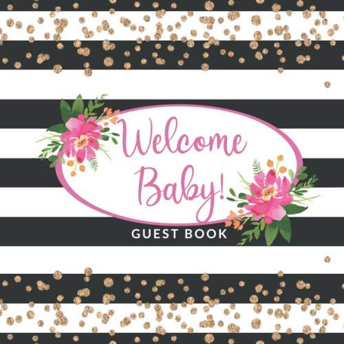 Welcome Baby Guest Book: Baby Shower Guestbook with Advice For Parents & Wishes For Baby | Gift Tracker | Black And White Stripes With Pink Flowers & Gold Confetti