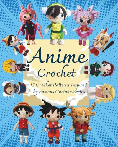 Anime Crochet: 15 Crochet Patterns Inspired by Famous Cartoon Series