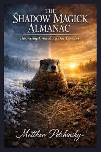 The Shadow Magick Almanac: Harnessing Groundhog Day Energies