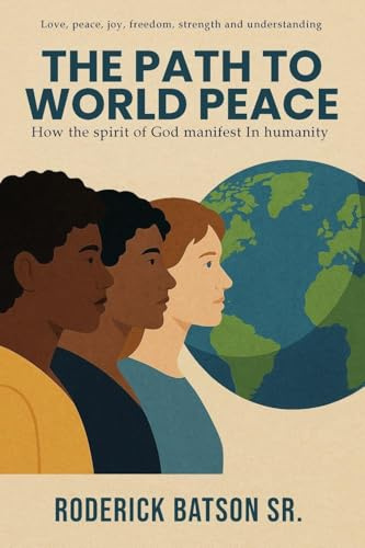 The Path to World Peace: How the spirit of God manifests in humanity