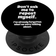 Don't Ask Me to Repeat Myself I've Already Forgotten Joke PopSockets Klebender PopGrip