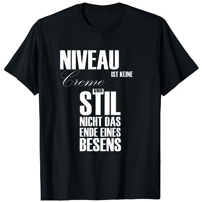 Niveau ist keine Creme und Stil nicht das Ende eines Besens T-Shirt