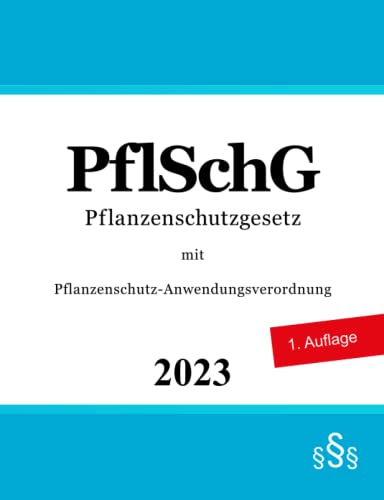 Pflanzenschutzgesetz PflSchG: mit Pflanzenschutz-Anwendungsverordnung