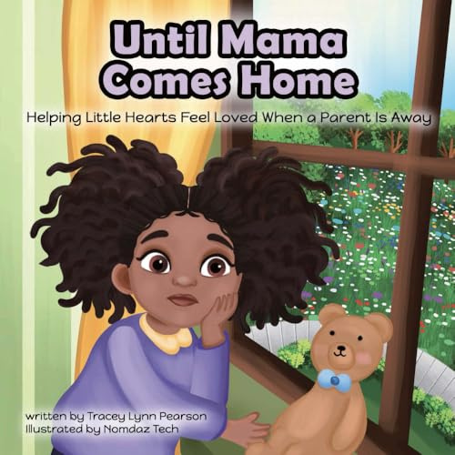 Until Mama Comes Home: Helping Little Hearts Feel Loved When a Parent Is Away (Love Travels Far™ Series)