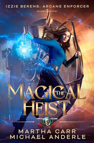 The Magical Heist (Izzie Berens: Arcane Enforcer, Band 4)