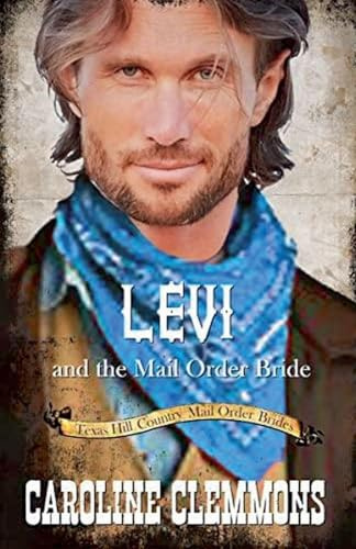 Levi and the Mail Order Bride (Texas Hill Country Mail Order Brides, Band 4)