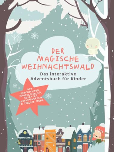 Der magische Weihnachtswald – Das interaktive Adventsbuch für Kinder: 24 Tage voller Geschichten, Rätsel, Rezepte und Bastelideen – Die perfekte ... 3 bis 8 Jahren. Der Adventskalender im Buch.