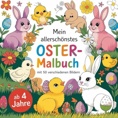 Mein allerschönstes OSTER- Malbuch für Kinder ab 4 Jahren mit 50 wunderschönen Ausmalbildern.