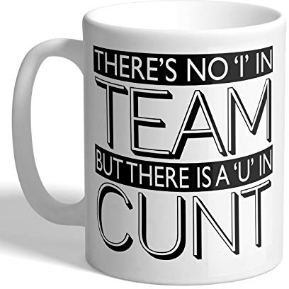 I Love Mugs - There's No 'I' in Team - But There is a 'U' in C*NT - Mug, Ceramic, 11fl.oz.