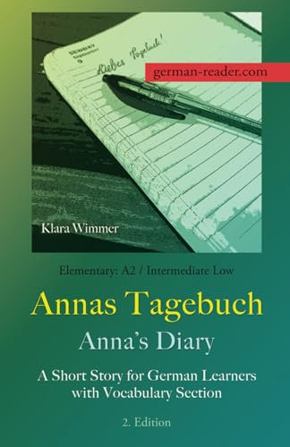 German Reader, Elementary A2/Intermediate Low – Annas Tagebuch / Anna’s Diary: A Short Story for German Learners with Vocabulary Section, 2. Edition