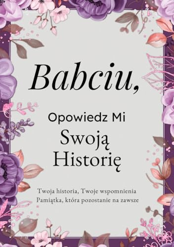 Babciu, Opowiedz Mi Swoją Historię: Pamiętnik Babci – Wspomnienia, Refleksje i Doświadczenia na Całe Życie | Wyjątkowa Księga Pytań, Drzewo ... Prezent na Dzień Babci, Urodziny lub Święta