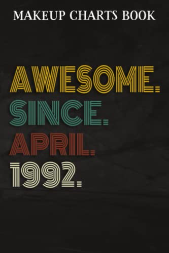 Makeup Charts Book :Awesome Since April 1992 30 Years Old 30th Birthday Gift: Gifts for Sister:Makeup Eyes and Face Charts Model Size 6x9 110 Blank ... to ... Design (Makeup Artists Portfolio N