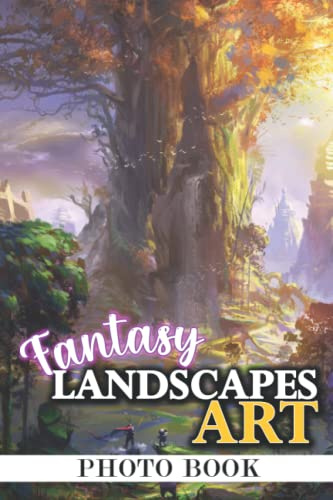 Fantasy Landscapes Art Photo Book: Fabulous Photos For Adults To Relax And Enjoy | Ideal Gift For Special Occasions