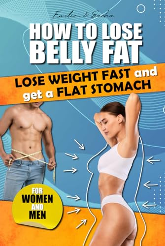 How to lose belly fat: lose weight fast and get a flat stomach. For men and women.
