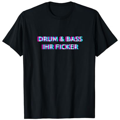 Drum & Bass Ihr Ficker T-Shirt