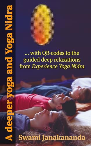 A deeper yoga and Yoga Nidra: with QR-codes to the guided deep relaxations from Experience Yoga Nidra (English Edition)