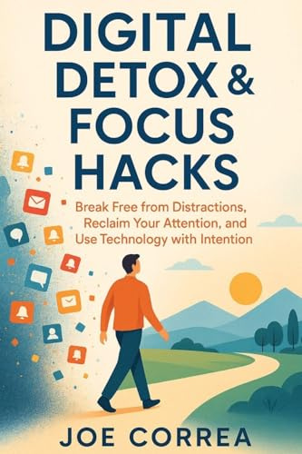 Digital Detox & Focus Hacks: Break Free From Distractions, Reclaim Your Attention, and Use Technology with Intention (Focus & Flow Academy, Band 3)