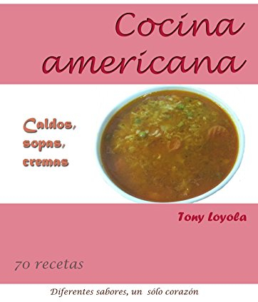 Cocina americana: 70 deliciosas recetas de caldos, sopas y cremas
