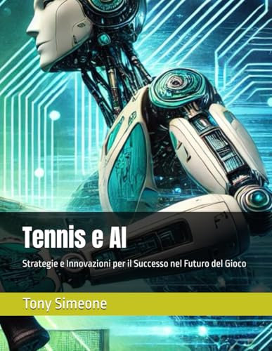 Tennis e AI: Strategie e Innovazioni per il Successo nel Futuro del Gioco (I-Tech, Band 1)