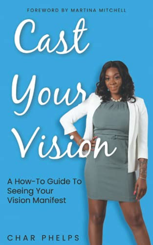 Cast Your Vision: A How-To Guide to Seeing Your Vision Manifest