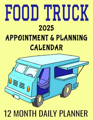 Food Truck Appointment & Planning Calendar: 8.5 x 11 Professional Mobile Food Cart 12 Month Daily Planner Agenda Organizer to Record Business ... Management Productivity Journal (382 Pages)