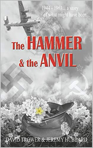 The Hammer and the Anvil: 1944 - 1963... a story of what might have been... (English Edition)