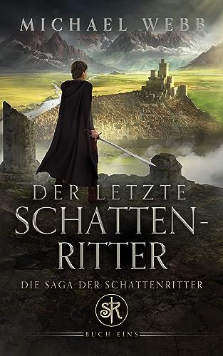Der letzte Schattenritter (Die Saga der Schattenritter 1)