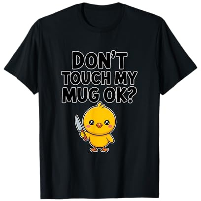« Don't Touch My Mug » Funny Cute Chick Coffee Office T-Shirt