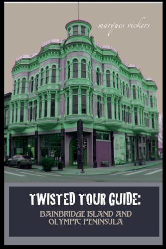 Twisted Tour Guide: Bainbridge Island and Olympic Peninsula (Twisted Tour Guides, Band 24)