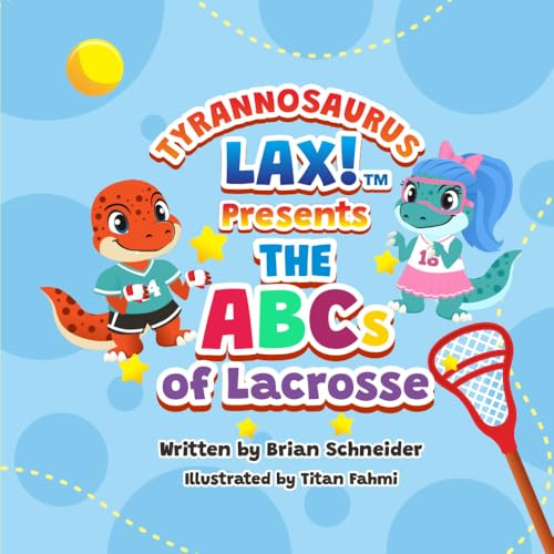 Tyrannosaurus Lax! Presents The ABCs of Lacrosse