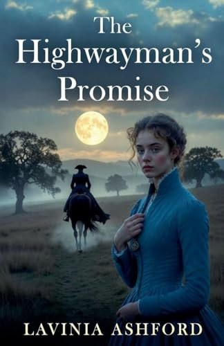 The Highwayman's Promise (The Bagshot Chronicals, Band 4)