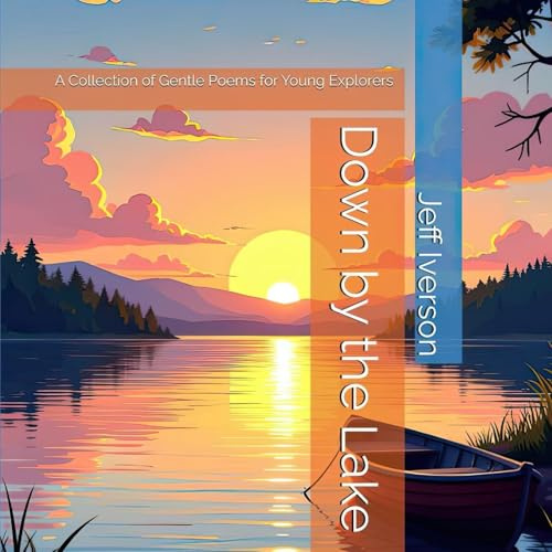 Down by the Lake: A Collection of Gentle Poems for Young Explorers