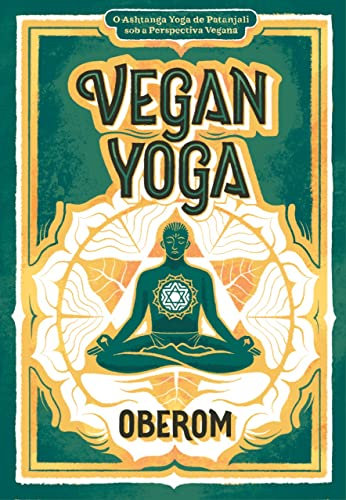 Vegan Yoga: O Ashtanga Yoga de Patanjali sob a Perspectiva Vegana (Portuguese Edition)