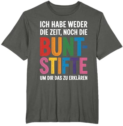 Ich Habe Weder Die Zeit Noch Die Buntstifte T-Shirt